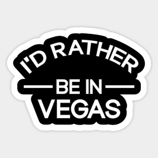 I'd Rather Be In Vegas Funny Las Vegas Sticker